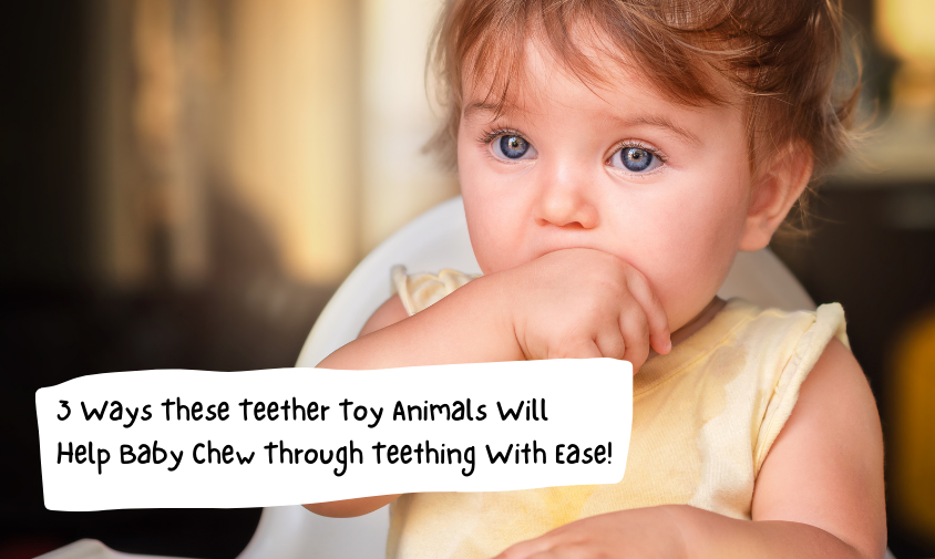 3 Ways These Teether Toy Animals Will Help Baby Chew Through Teething With Ease!