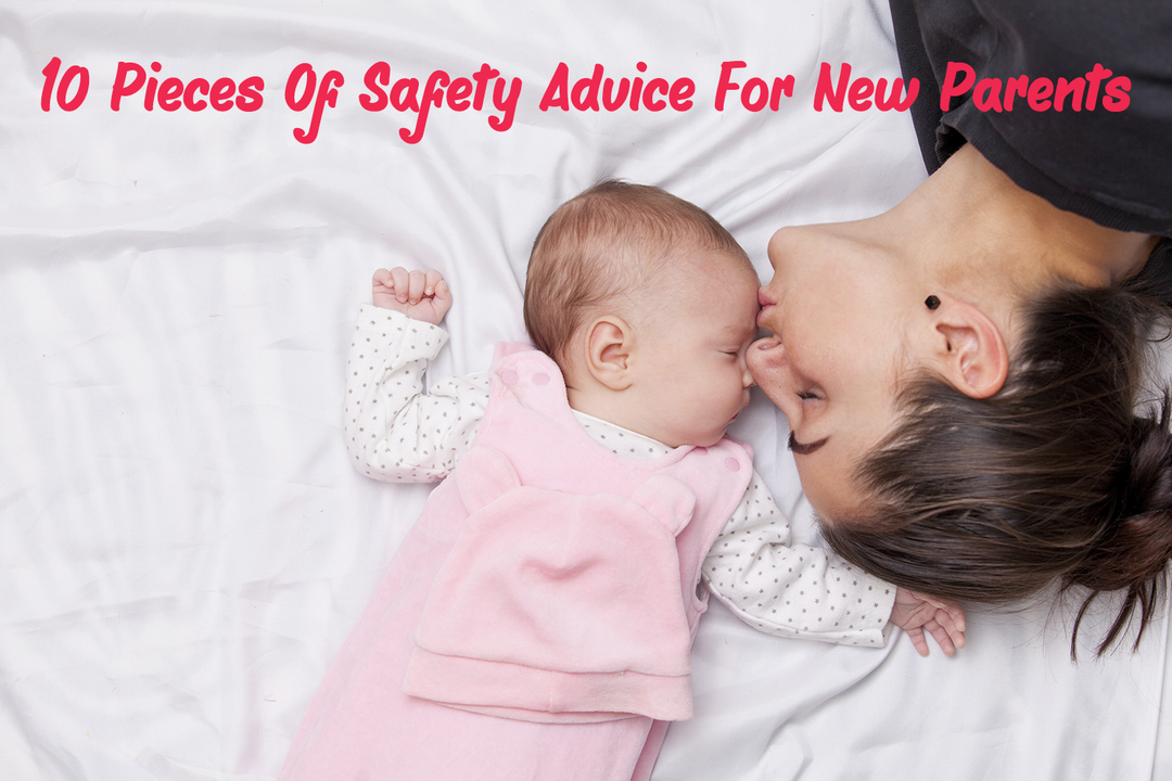10 Pieces Of Safety Advice For New Parents