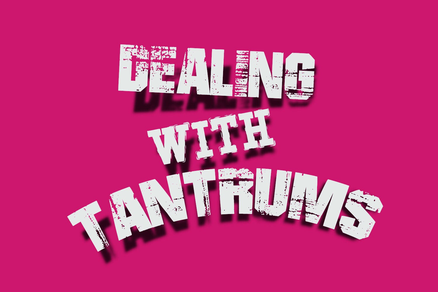Dealing with Tantrums