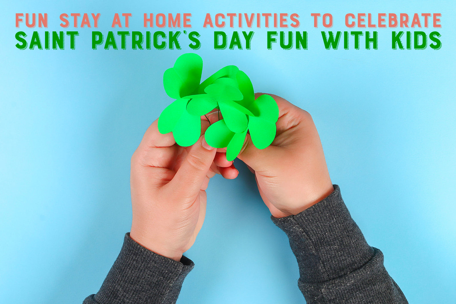 Fun stay at home activities to celebrate St Patrick’s Day fun with kids