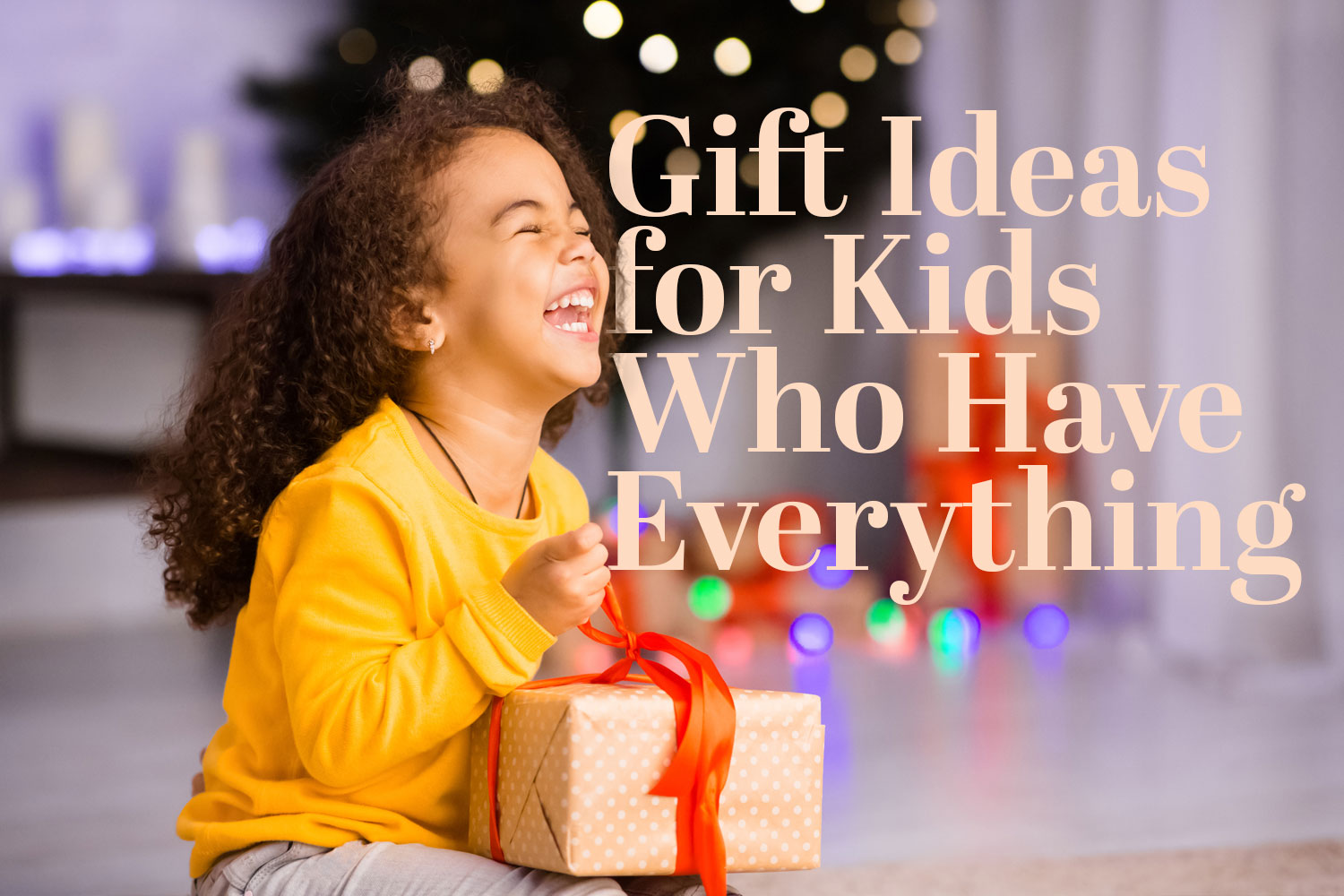 Gift Ideas for Kids Who Have Everything