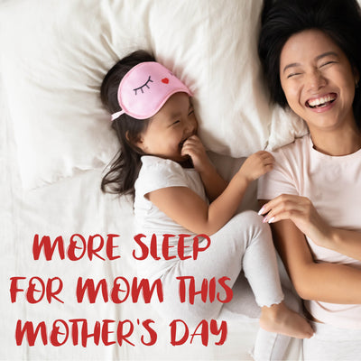 More sleep for mom this Mother's  Day