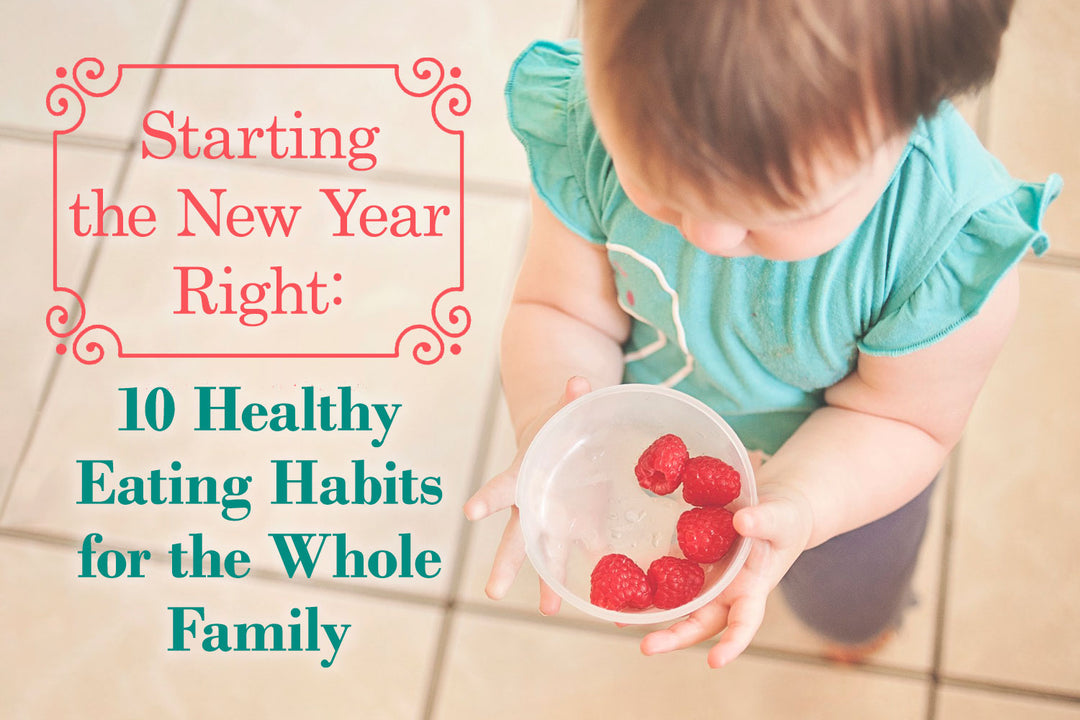 Starting the New Year Right: 10 Healthy Eating Habits for the Whole Family