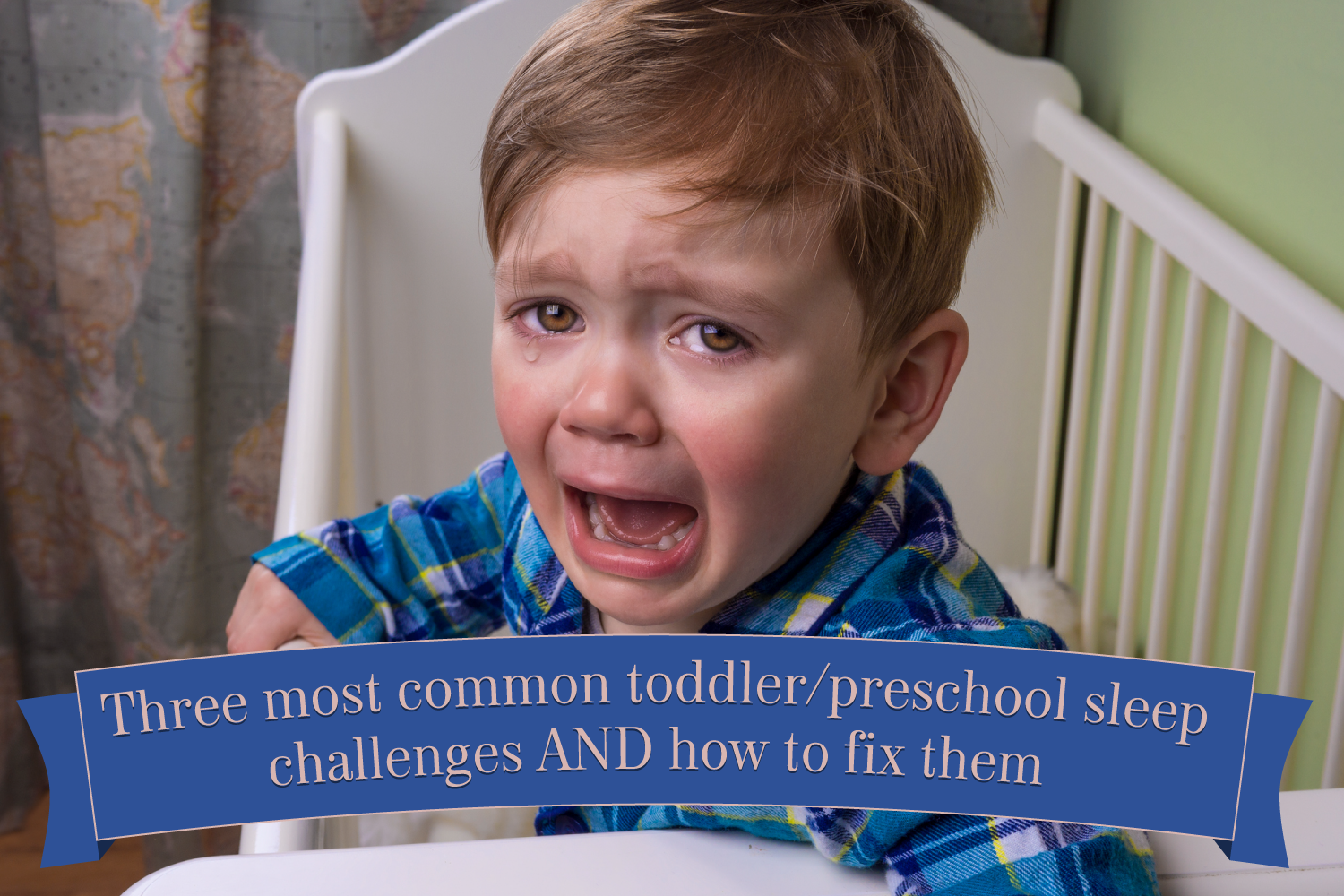 Three most common toddler/preschool sleep challenges AND how to fix them