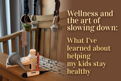 Wellness and the art of slowing down:  What I've learned about helping my kids stay healthy