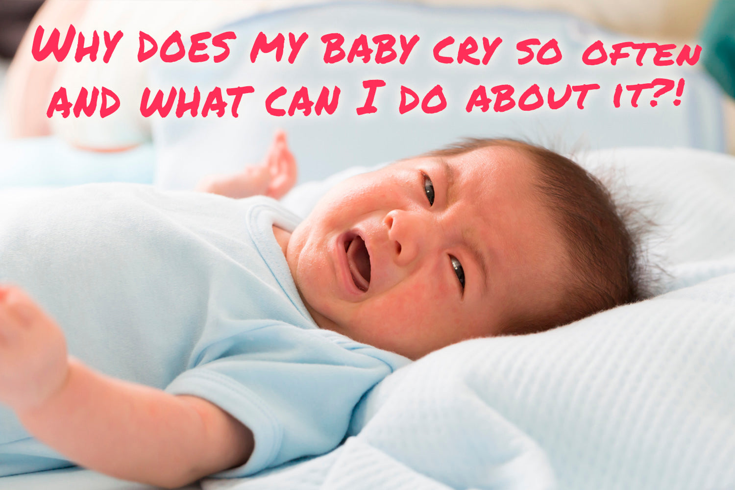 Why does my baby cry so often and what can I do about it?!