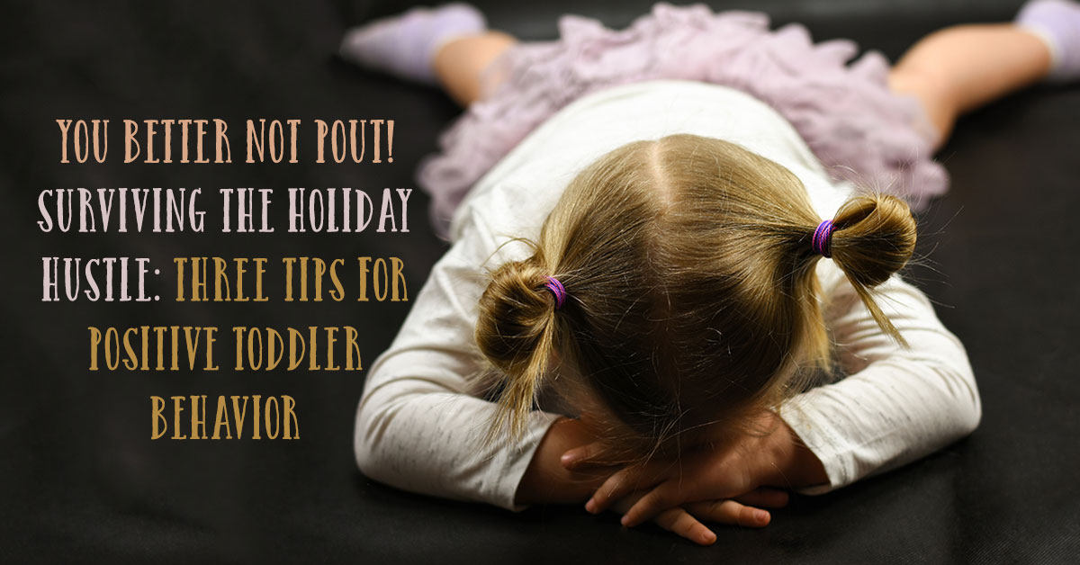 Surviving the Holiday Hustle: Three Tips for Positive Toddler Behavior