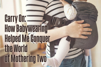 Carry On: How Babywearing Helped Me Conquer the World of Mothering Two