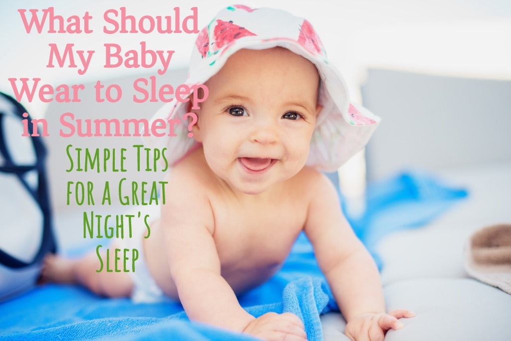 What Should My Baby Wear to Sleep in Summer? Simple Tips for a Great Night’s Sleep!