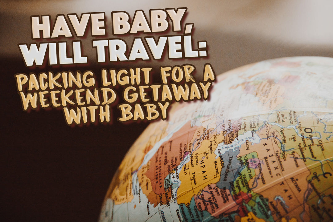 Have Baby, Will Travel: Packing Light for a Weekend Getaway with Baby