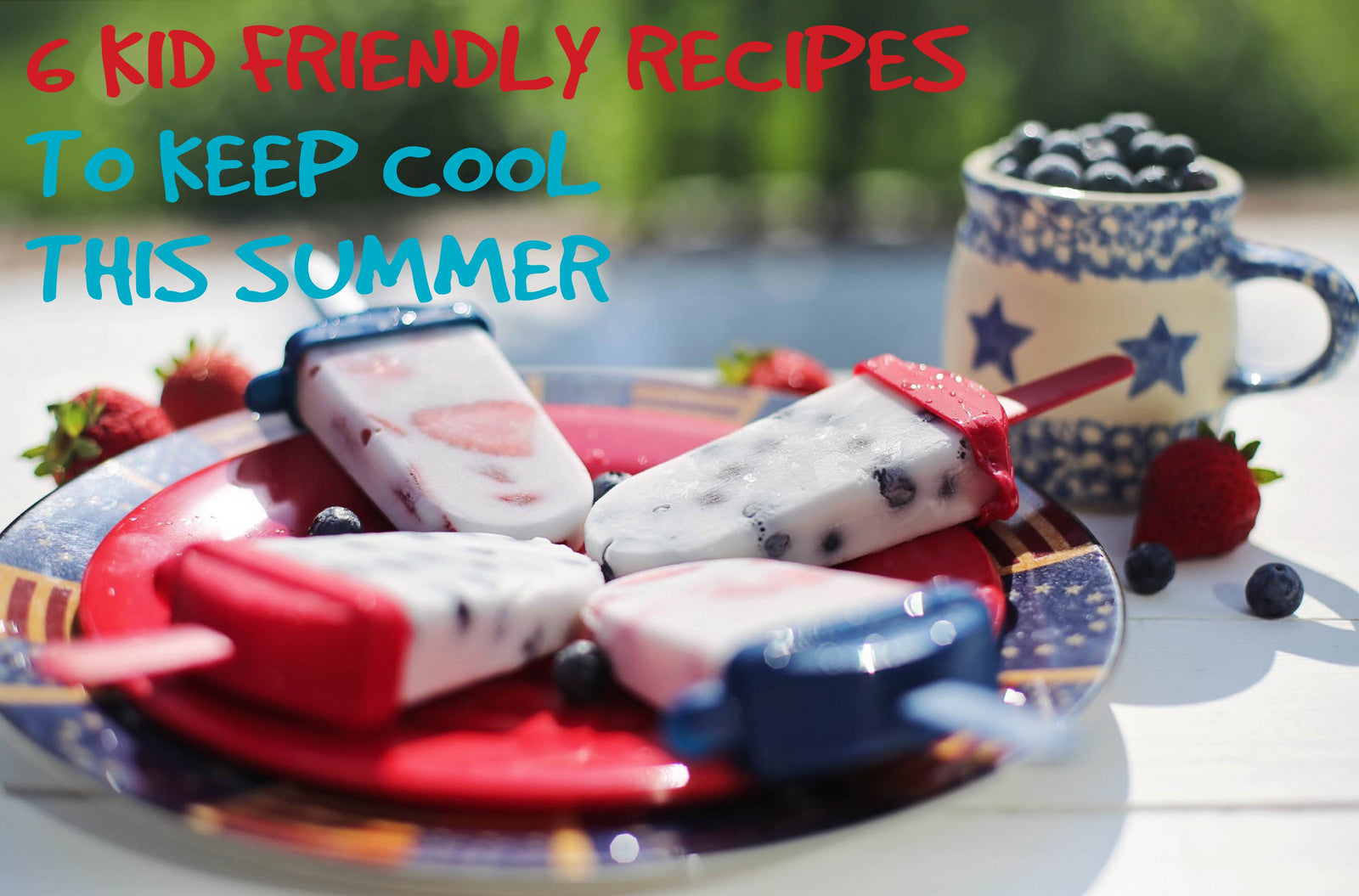 kid friendly recipes to keep cool this summer