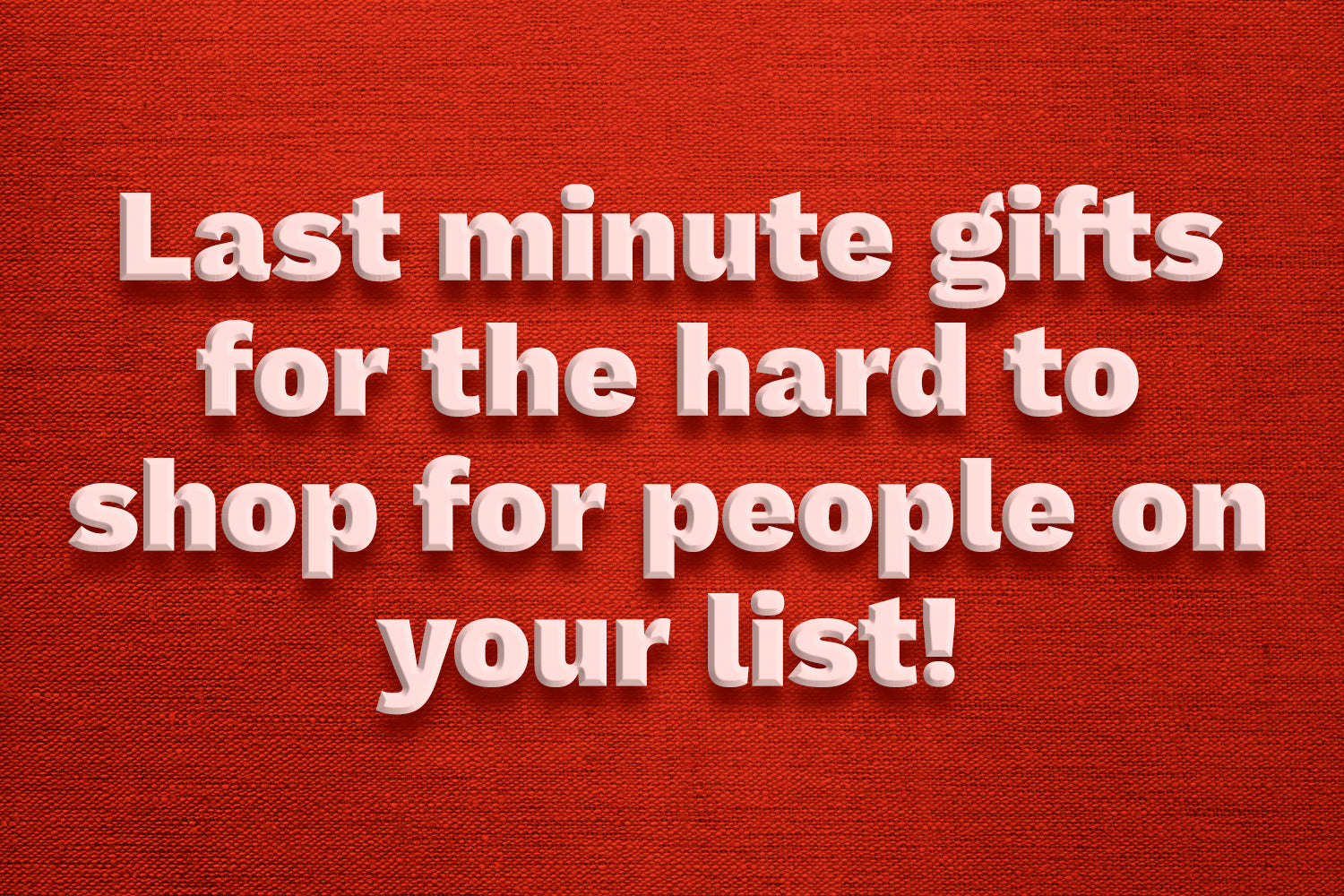 Quick Last Minute Gifts Ideas