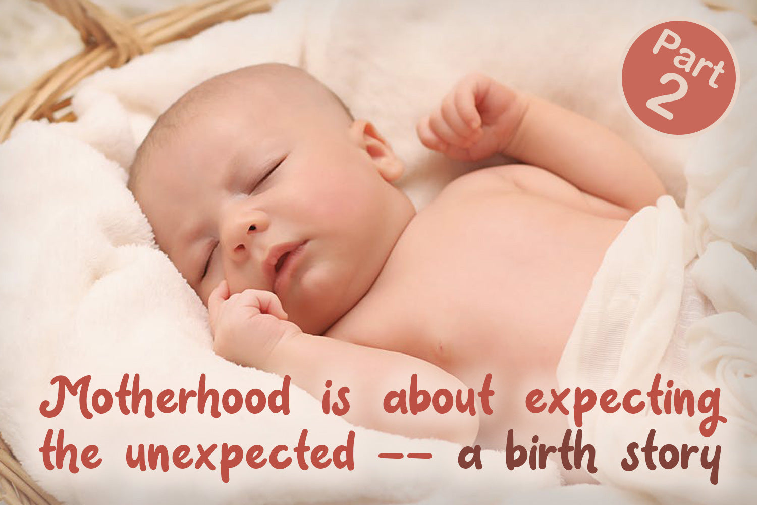 Motherhood is Expecting the Unexpected – Part 2
