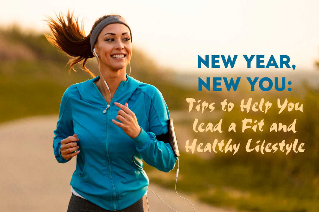 New Year, New You: Tips to Help You lead a Fit and Healthy Lifestyle