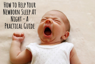 How to Help Your Newborn Sleep At Night - A Practical Guide