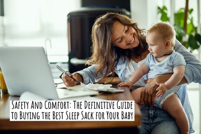 Safety And Comfort: The Definitive Guide to Buying the Best Sleep Sack for Your Baby