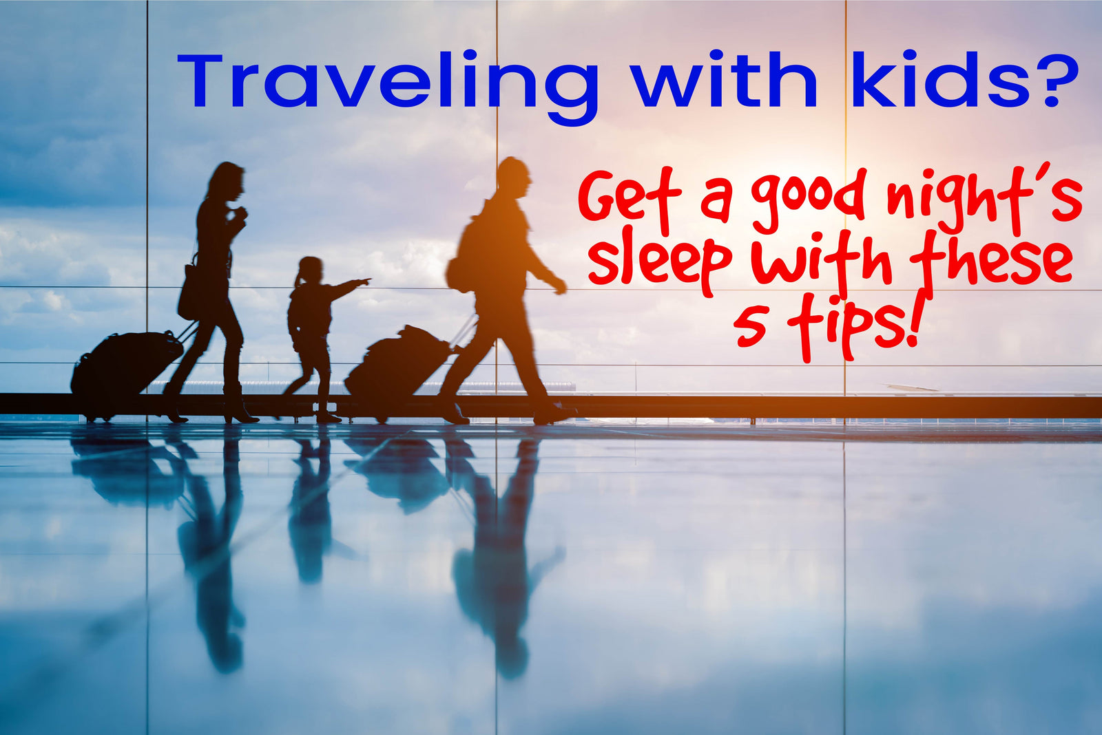 Get a good night's sleep while traveling with kids