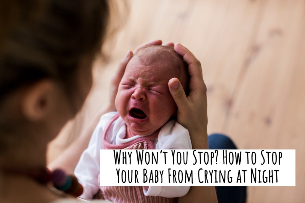 Why Won’t You Stop? How to Stop Your Baby From Crying at Night