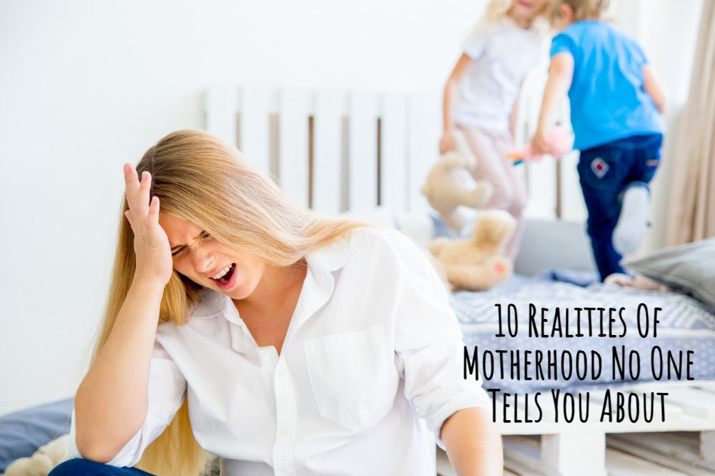 10 Realities Of Motherhood No One Tells You About